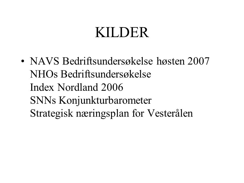 KILDER •NAVS Bedriftsundersøkelse høsten 2007 NHOs Bedriftsundersøkelse Index Nordland 2006 SNNs Konjunkturbarometer Strategisk næringsplan for Vesterålen