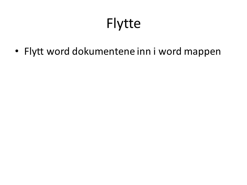 Flytte • Flytt word dokumentene inn i word mappen