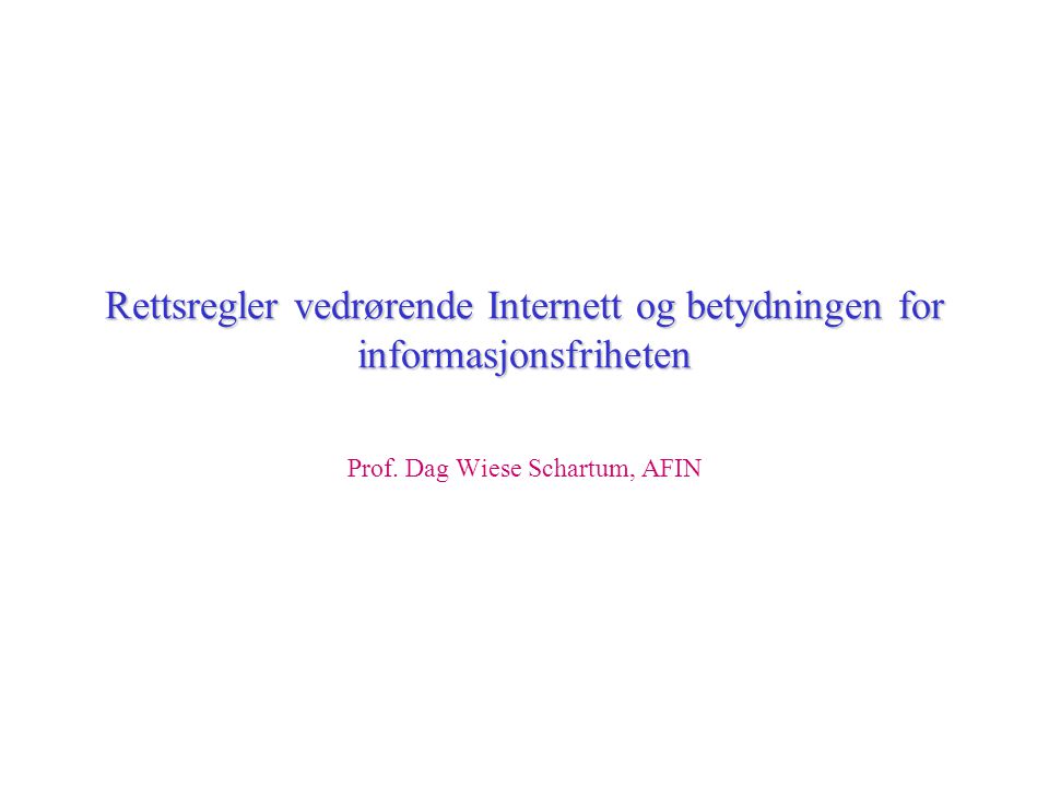 Rettsregler vedrørende Internett og betydningen for informasjonsfriheten Prof.