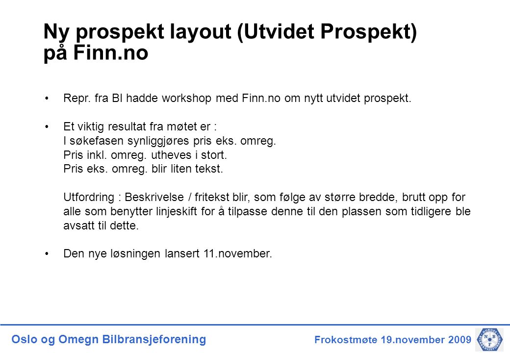 Oslo og Omegn Bilbransjeforening Frokostmøte 19.november 2009 Ny prospekt layout (Utvidet Prospekt) på Finn.no •Repr.