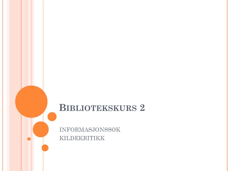 B IBLIOTEKSKURS 2 INFORMASJONSSØK KILDEKRITIKK