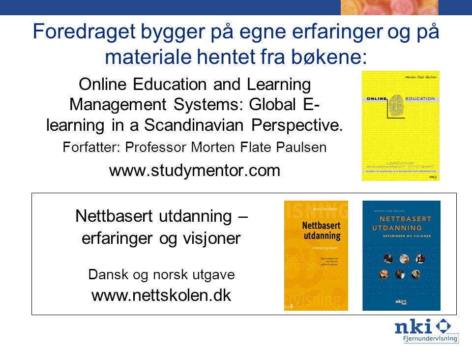 Foredraget bygger på egne erfaringer og på materiale hentet fra bøkene: Online Education and Learning Management Systems: Global E- learning in a Scandinavian Perspective.