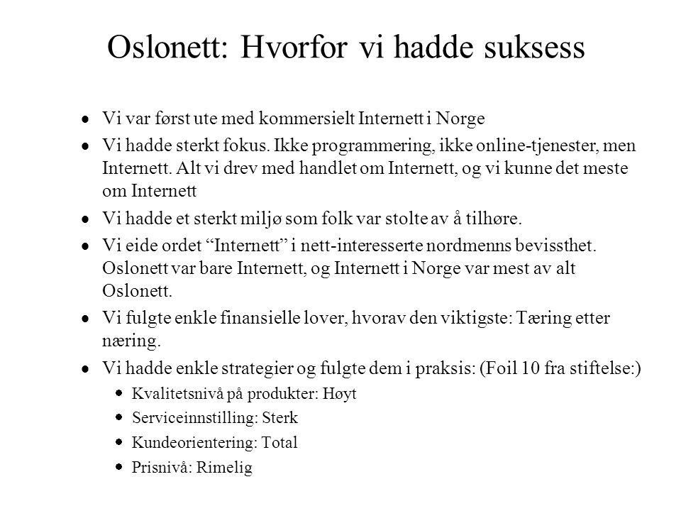 Oslonett: Hvorfor vi hadde suksess  Vi var først ute med kommersielt Internett i Norge  Vi hadde sterkt fokus.