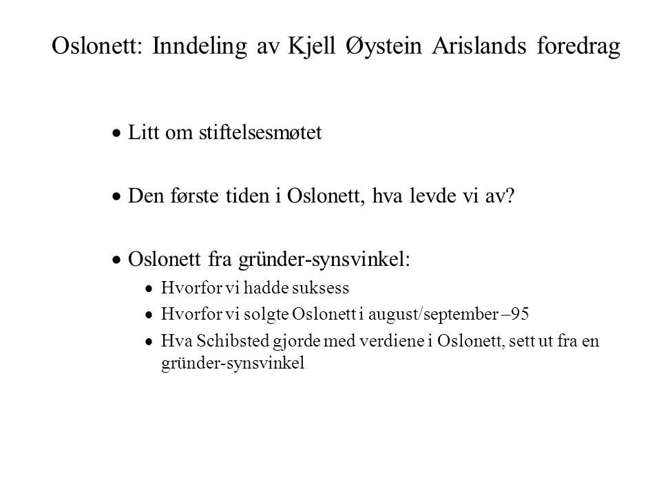 Oslonett: Inndeling av Kjell Øystein Arislands foredrag  Litt om stiftelsesmøtet  Den første tiden i Oslonett, hva levde vi av.