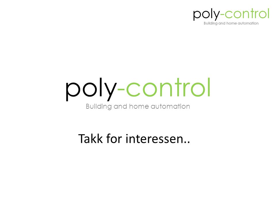 Takk for interessen.. poly-control Building and home automation