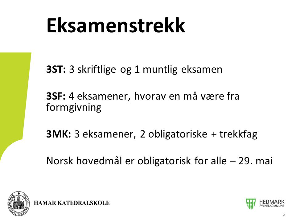 3ST: 3 skriftlige og 1 muntlig eksamen 3SF: 4 eksamener, hvorav en må være fra formgivning 3MK: 3 eksamener, 2 obligatoriske + trekkfag Norsk hovedmål er obligatorisk for alle – 29.