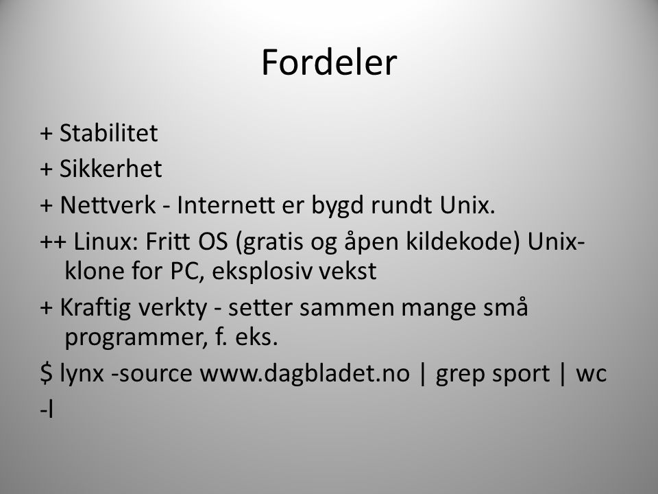 Fordeler + Stabilitet + Sikkerhet + Nettverk - Internett er bygd rundt Unix.
