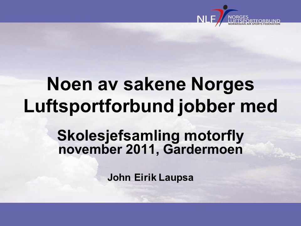 Noen av sakene Norges Luftsportforbund jobber med Skolesjefsamling motorfly november 2011, Gardermoen John Eirik Laupsa