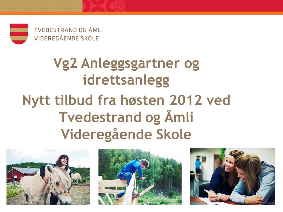 Vg2 Anleggsgartner og idrettsanlegg Nytt tilbud fra høsten 2012 ved Tvedestrand og Åmli Videregående Skole