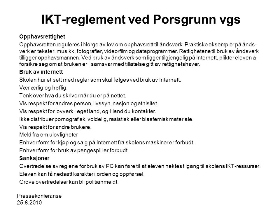 Pressekonferanse IKT-reglement ved Porsgrunn vgs Opphavsrettighet Opphavsretten reguleres i Norge av lov om opphavsrett til åndsverk.