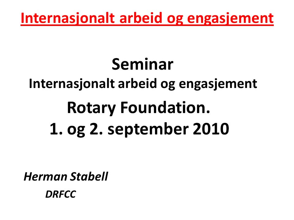 Internasjonalt arbeid og engasjement Seminar Internasjonalt arbeid og engasjement Rotary Foundation.
