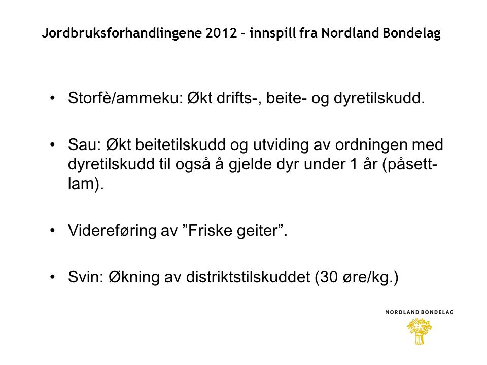 Jordbruksforhandlingene innspill fra Nordland Bondelag •Storfè/ammeku: Økt drifts-, beite- og dyretilskudd.