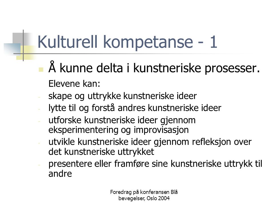 Foredrag på konferansen Blå bevegelser, Oslo 2004 Kulturell kompetanse - 1  Å kunne delta i kunstneriske prosesser.