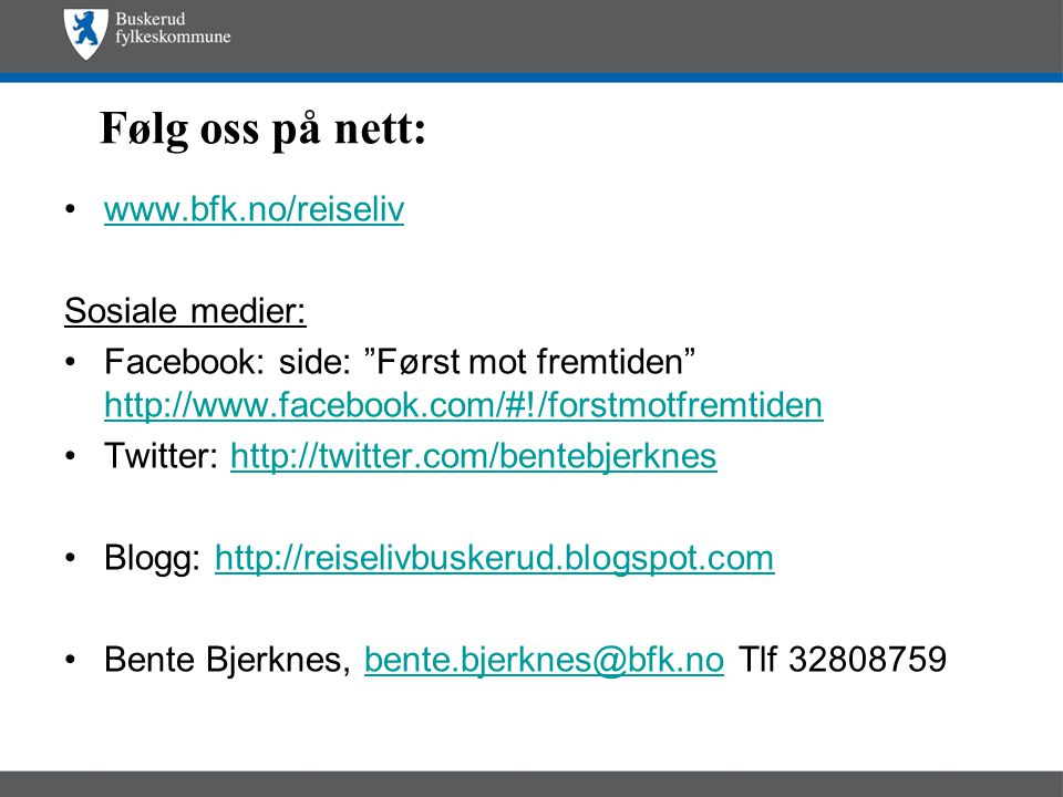 Følg oss på nett: •  Sosiale medier: •Facebook: side: Først mot fremtiden     •Twitter:   •Blogg:   •Bente Bjerknes, Tlf