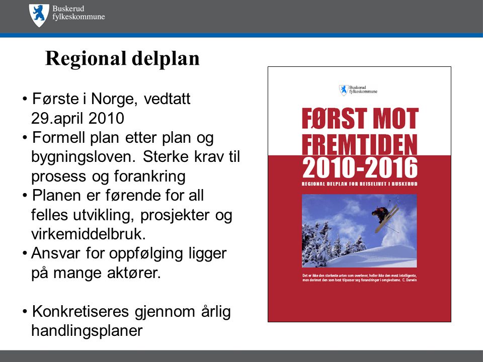 Regional delplan • Første i Norge, vedtatt 29.april 2010 • Formell plan etter plan og bygningsloven.