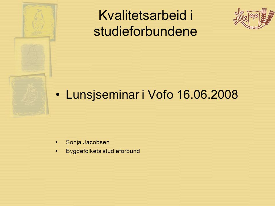 Kvalitetsarbeid i studieforbundene •Lunsjseminar i Vofo •Sonja Jacobsen •Bygdefolkets studieforbund