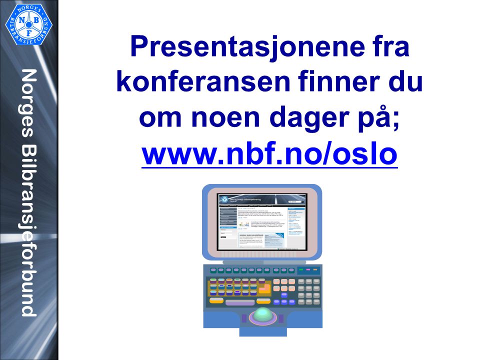 Norges Bilbransjeforbund Presentasjonene fra konferansen finner du om noen dager på;