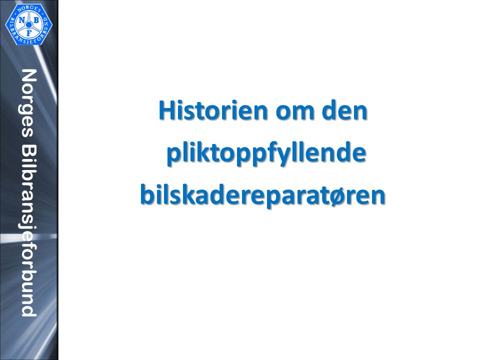 Norges Bilbransjeforbund Historien om den pliktoppfyllende pliktoppfyllendebilskadereparatøren