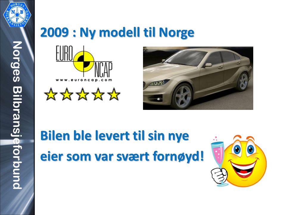 Norges Bilbransjeforbund 2009 : Ny modell til Norge Bilen ble levert til sin nye eier som var svært fornøyd!