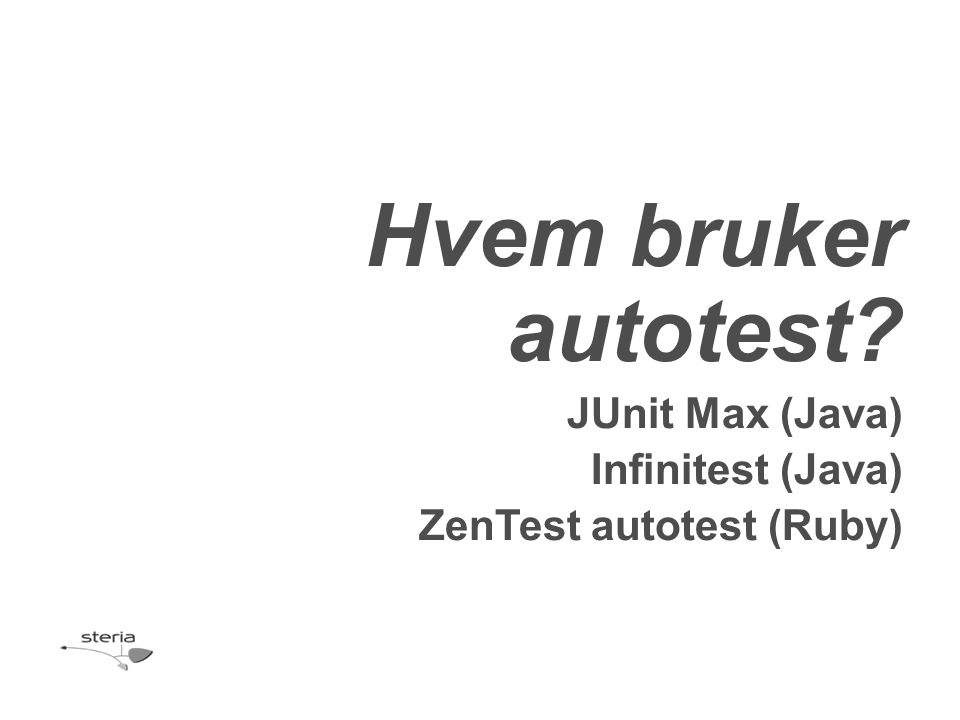 Hvem bruker autotest JUnit Max (Java) Infinitest (Java) ZenTest autotest (Ruby)
