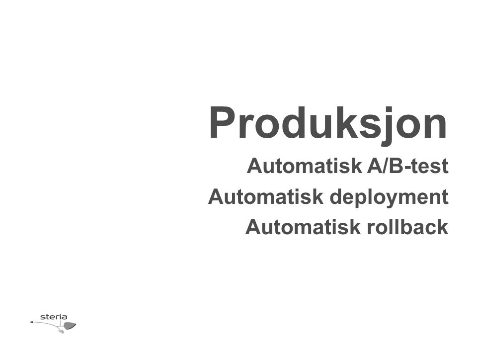 Produksjon Automatisk A/B-test Automatisk deployment Automatisk rollback