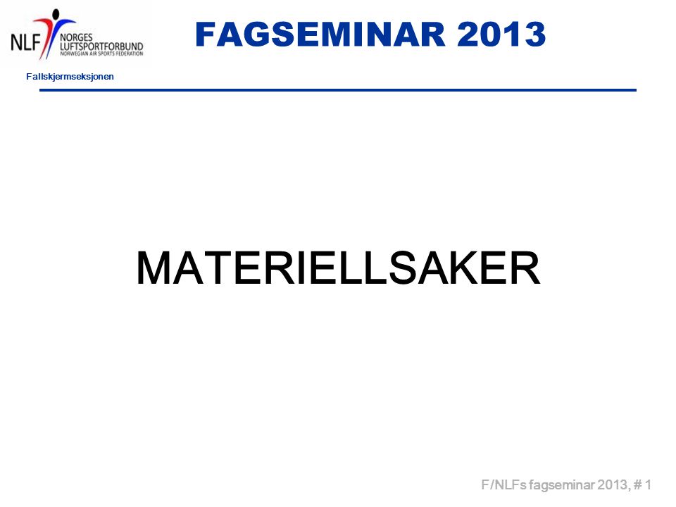 Fallskjermseksjonen F/NLFs fagseminar 2013, # 1 FAGSEMINAR 2013 MATERIELLSAKER