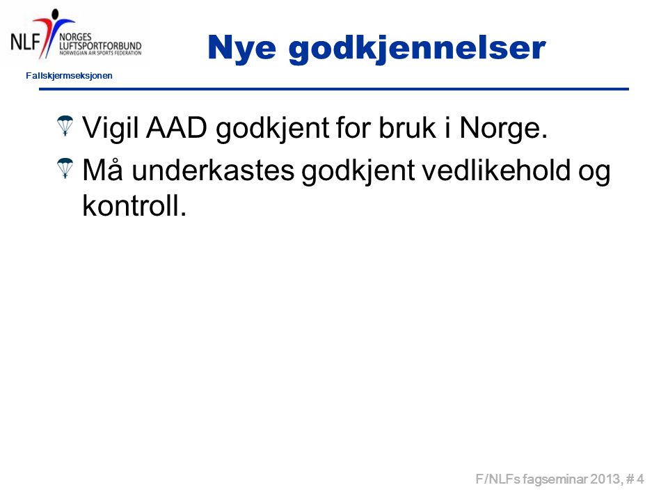 Fallskjermseksjonen F/NLFs fagseminar 2013, # 4 Nye godkjennelser Vigil AAD godkjent for bruk i Norge.