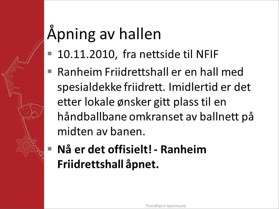 Åpning av hallen  , fra nettside til NFIF  Ranheim Friidrettshall er en hall med spesialdekke friidrett.