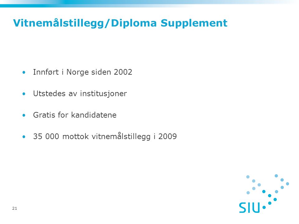 Vitnemålstillegg/Diploma Supplement •Innført i Norge siden 2002 •Utstedes av institusjoner •Gratis for kandidatene • mottok vitnemålstillegg i