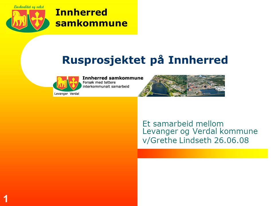 Innherred samkommune 1 Rusprosjektet på Innherred Et samarbeid mellom Levanger og Verdal kommune v/Grethe Lindseth