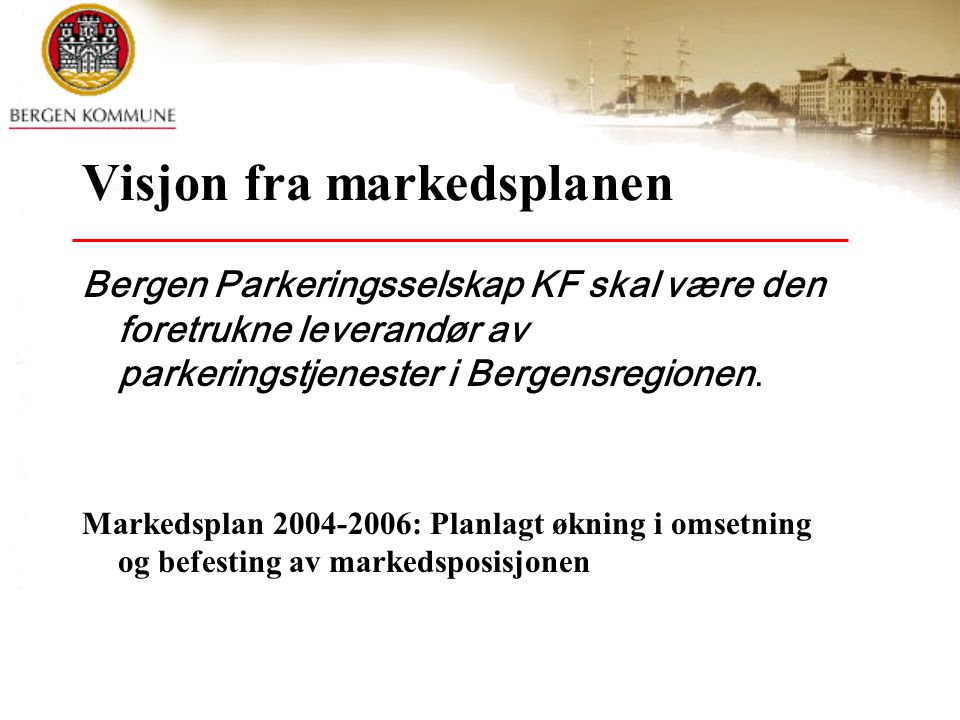 Visjon fra markedsplanen Bergen Parkeringsselskap KF skal være den foretrukne leverandør av parkeringstjenester i Bergensregionen.