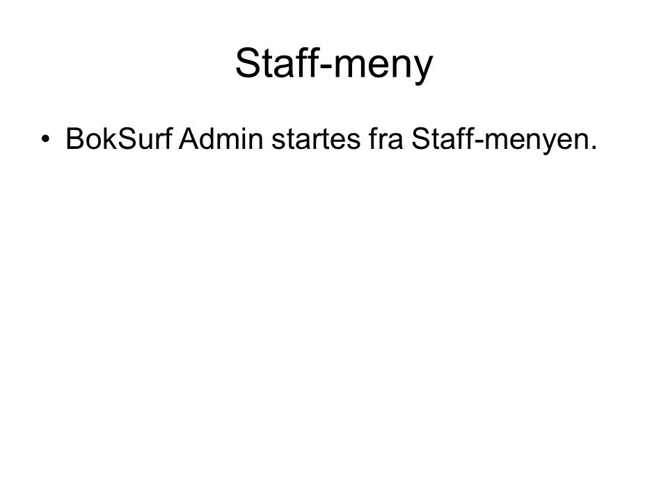 Staff-meny •BokSurf Admin startes fra Staff-menyen.