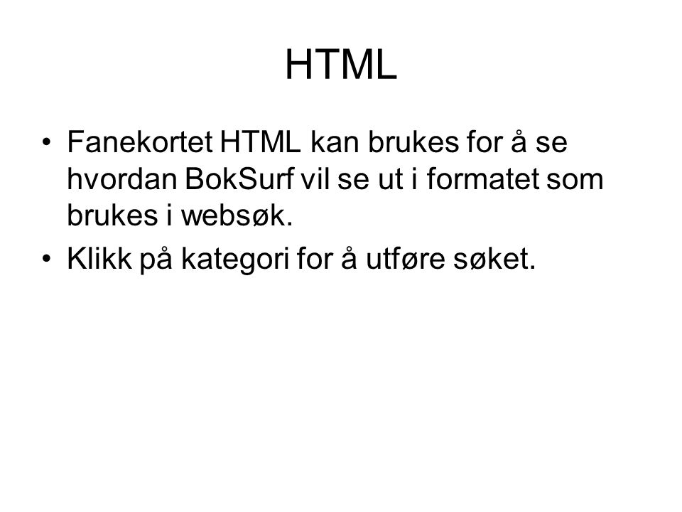 HTML •Fanekortet HTML kan brukes for å se hvordan BokSurf vil se ut i formatet som brukes i websøk.