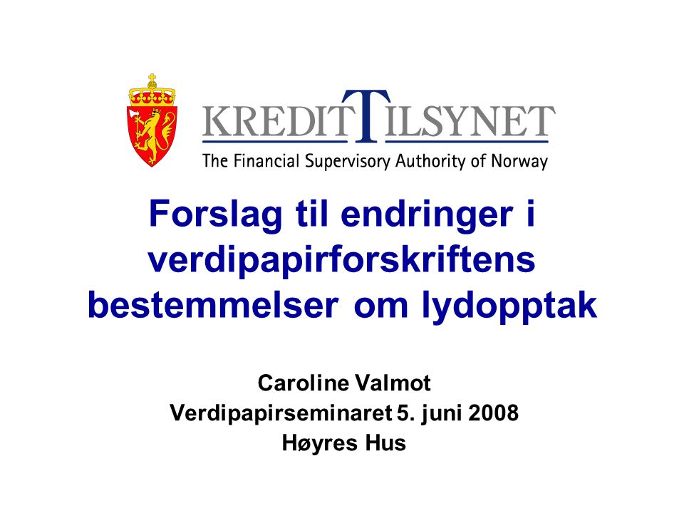 Forslag til endringer i verdipapirforskriftens bestemmelser om lydopptak Caroline Valmot Verdipapirseminaret 5.