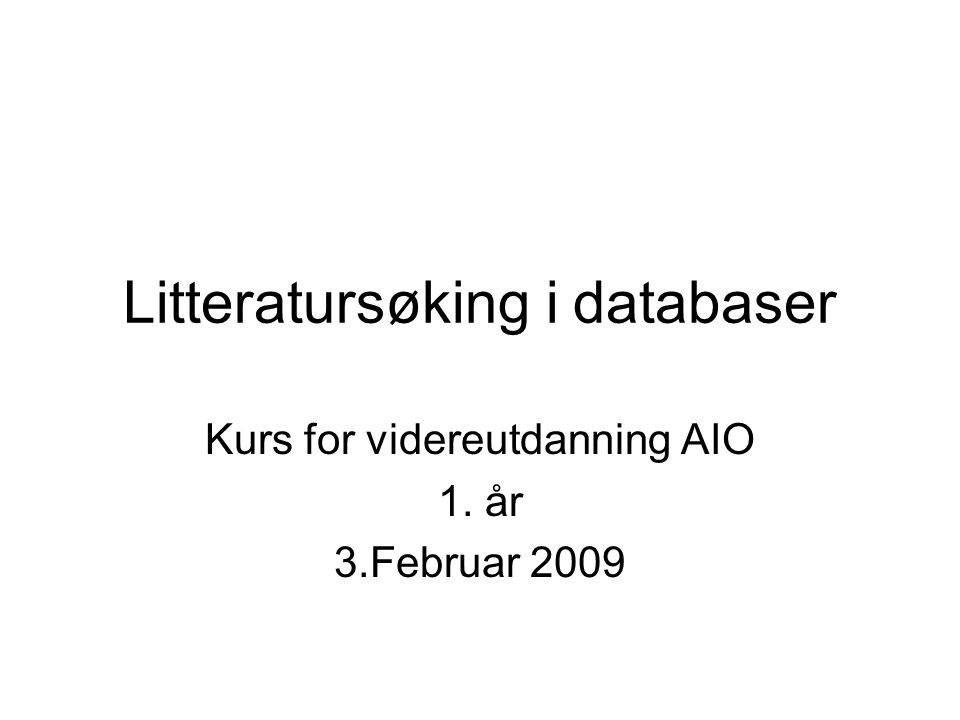 Litteratursøking i databaser Kurs for videreutdanning AIO 1. år 3.Februar 2009