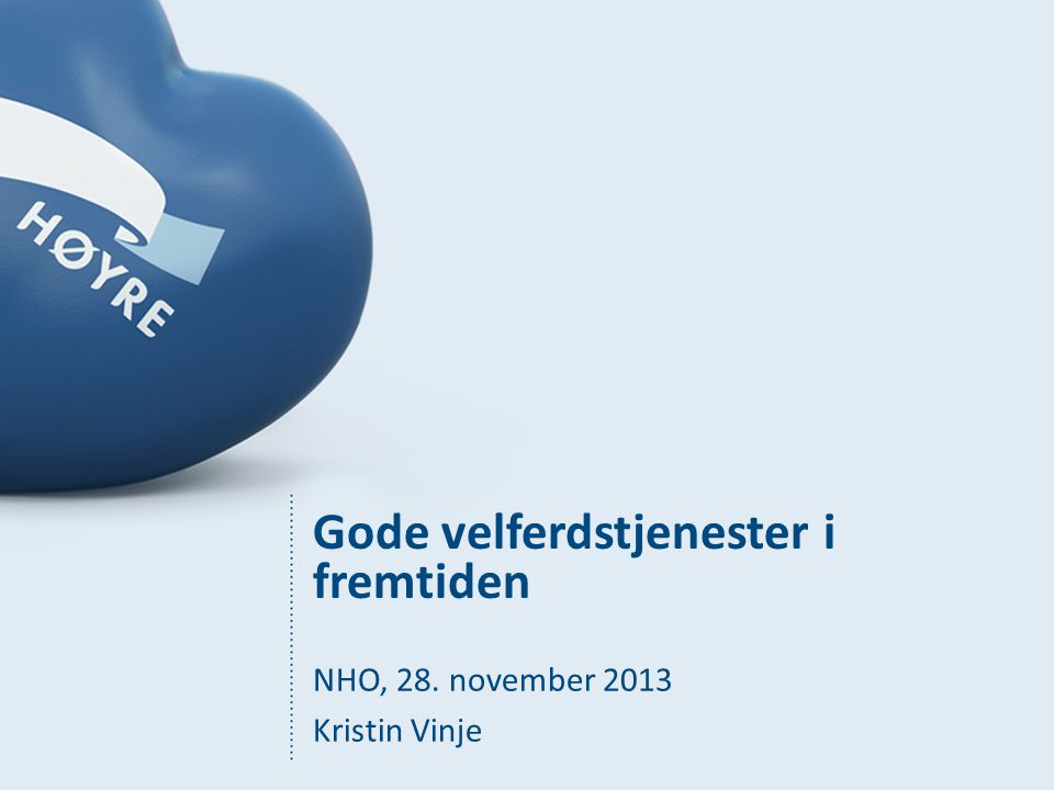 Gode velferdstjenester i fremtiden NHO, 28. november 2013 Kristin Vinje