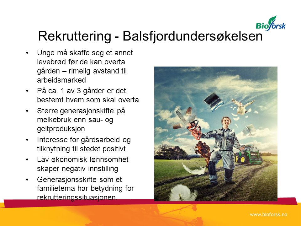 Rekruttering - Balsfjordundersøkelsen •Unge må skaffe seg et annet levebrød før de kan overta gården – rimelig avstand til arbeidsmarked •På ca.