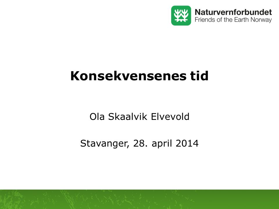 Konsekvensenes tid Ola Skaalvik Elvevold Stavanger, 28. april 2014