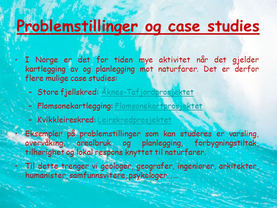 Problemstillinger og case studies •I Norge er det for tiden mye aktivitet når det gjelder kartlegging av og planlegging mot naturfarer.