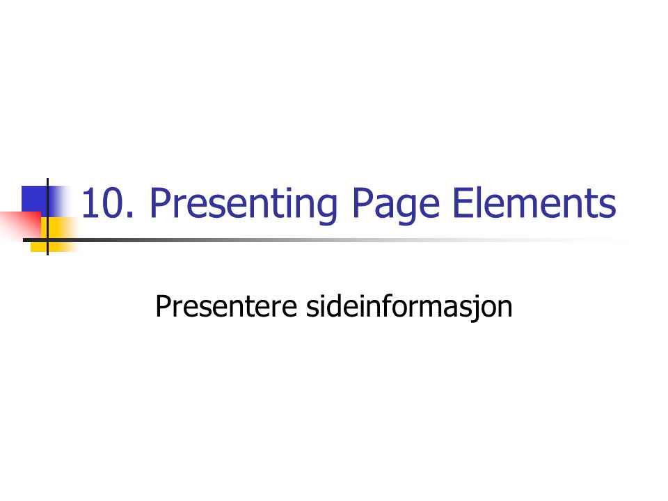 10. Presenting Page Elements Presentere sideinformasjon