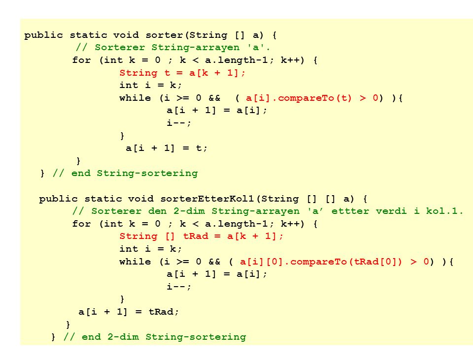 public static void sorter(String [] a) { // Sorterer String-arrayen a .