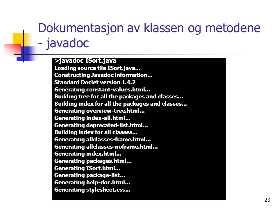 23 Dokumentasjon av klassen og metodene - javadoc >javadoc ISort.java Loading source file ISort.java...