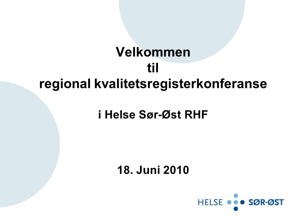 Velkommen til regional kvalitetsregisterkonferanse i Helse Sør-Øst RHF 18. Juni 2010