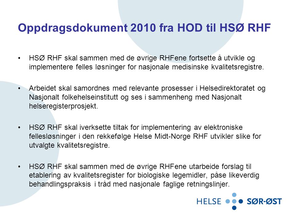 Oppdragsdokument 2010 fra HOD til HSØ RHF •HSØ RHF skal sammen med de øvrige RHFene fortsette å utvikle og implementere felles løsninger for nasjonale medisinske kvalitetsregistre.