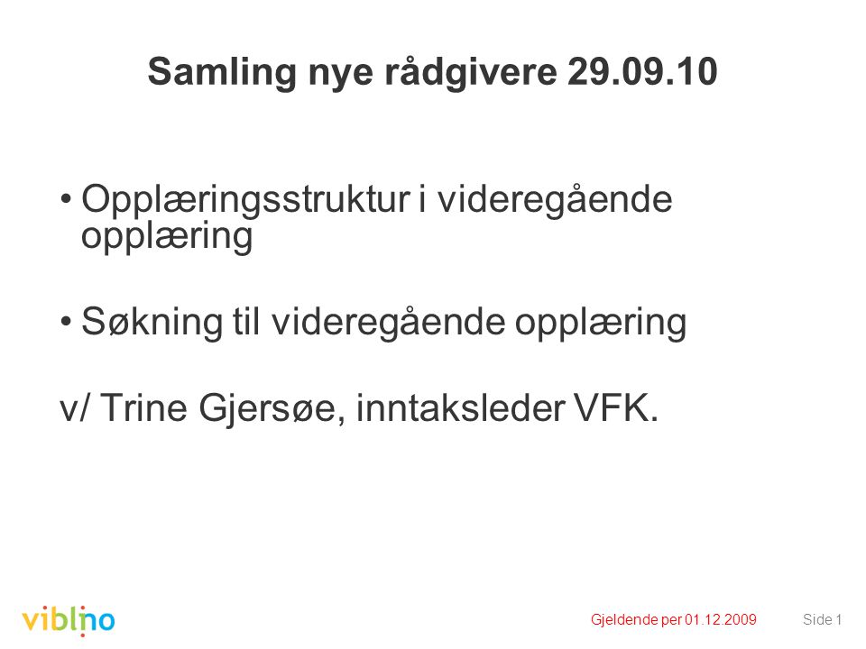 Samling nye rådgivere •Opplæringsstruktur i videregående opplæring •Søkning til videregående opplæring v/ Trine Gjersøe, inntaksleder VFK.