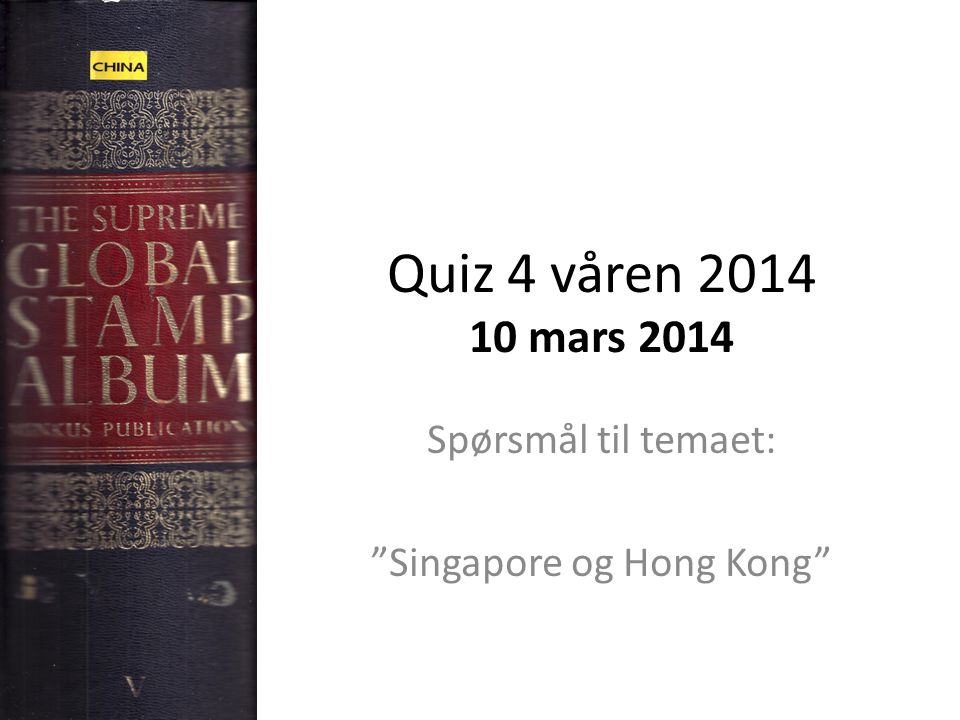 Quiz 4 våren mars 2014 Spørsmål til temaet: Singapore og Hong Kong