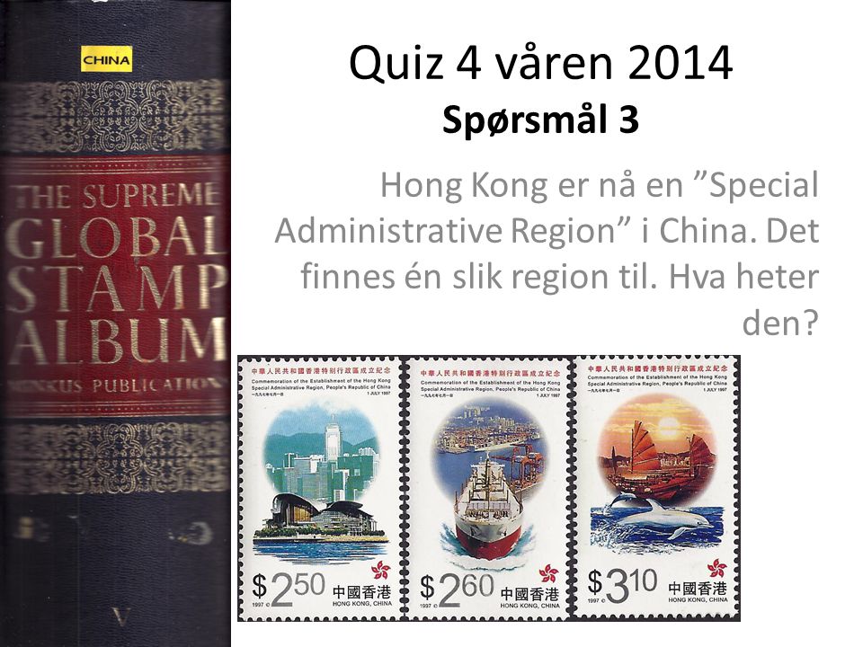 Quiz 4 våren 2014 Spørsmål 3 Hong Kong er nå en Special Administrative Region i China.