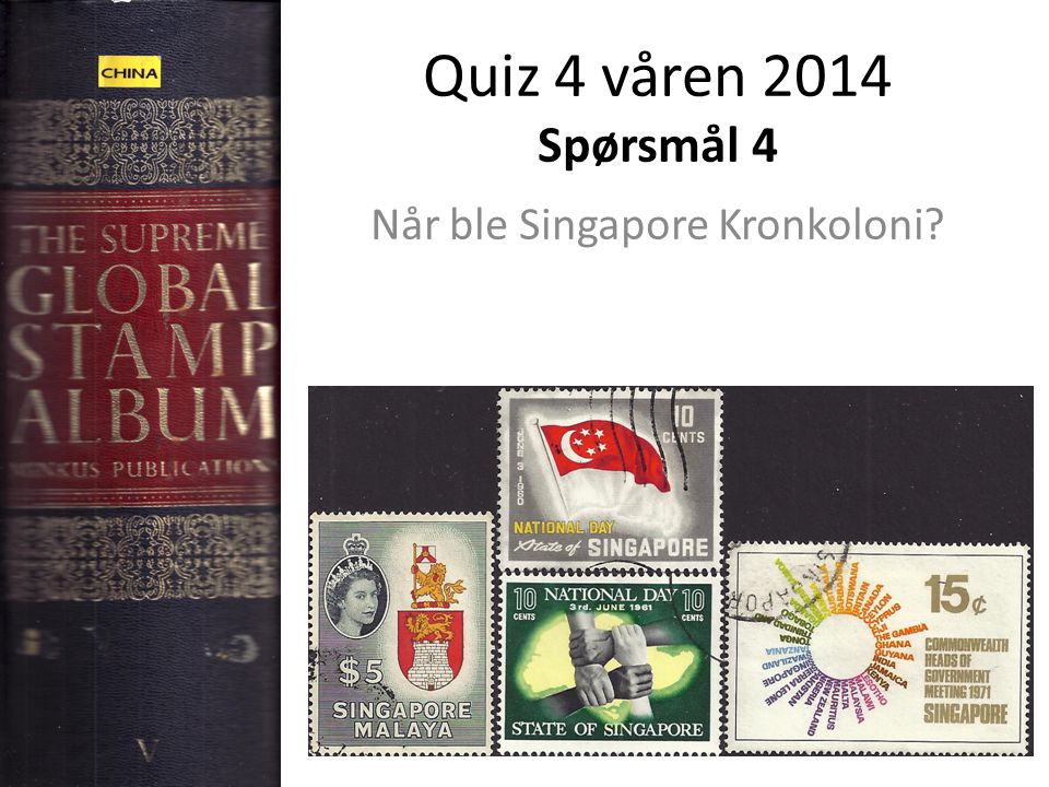Quiz 4 våren 2014 Spørsmål 4 Når ble Singapore Kronkoloni