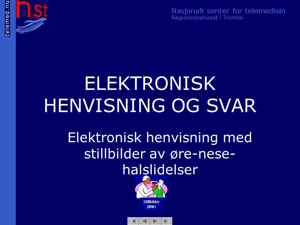 ELEKTRONISK HENVISNING OG SVAR Elektronisk henvisning med stillbilder av øre-nese- halslidelser Stillbilder ØNH