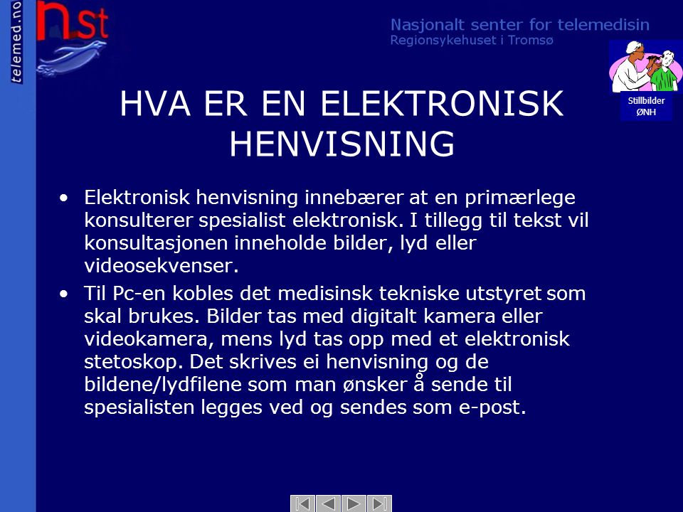 HVA ER EN ELEKTRONISK HENVISNING Stillbilder ØNH •Elektronisk henvisning innebærer at en primærlege konsulterer spesialist elektronisk.